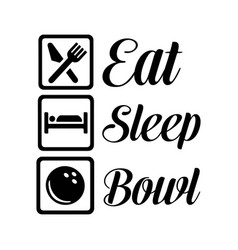 Eat Sleep Bowl Bowling