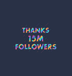 Thanks 15m Followers 15000000 Followers