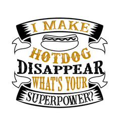 I Make Hotdog Disappear What S Your Superpower