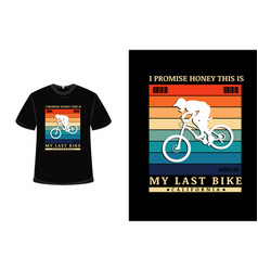 T-shirt I Promise Honey This Is My Last Bike