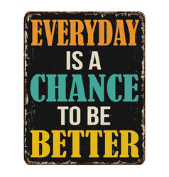 Everyday Is A Chance To Be Better Vintage Rusty