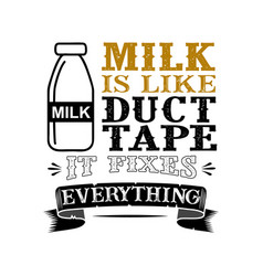 Milk Is Like Duct Tape It Fixes Everything Funny