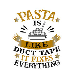 Pasta Is Like Duct Tape It Fixes Everything Funny