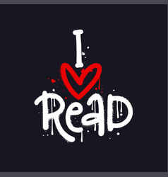 I Love Read - Urban Graffiti Quote Sprayed