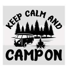 Keep Calm And Camp On Camper Adventure