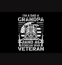 Im A Dad A Grandpa And A Korean War Veteran