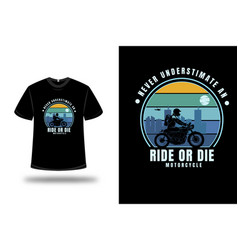 T-shirt Never Underestimate An Ride Or Die