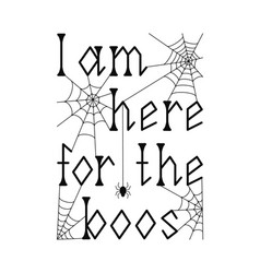 I Am Here For The Boos Halloween Quote