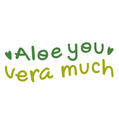 Aloe You Vera Much Lettering