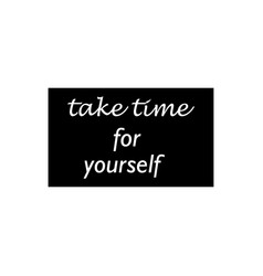 Take Time For Yourself The Quote Lettering