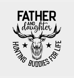 Father And Daughter Hunting Buddies For Life