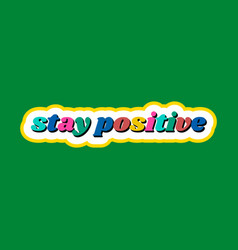 Colorful Stay Positive Sticker On A Green