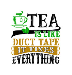 Tea Is Like Duct Tape It Fixes Everything Funny