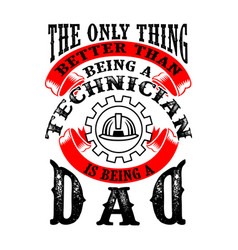 Only Thing Better Than Being A Technician