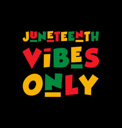 Juneteenth Vibes Only T Shirt Design