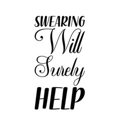 Swearing Will Surely Help Black Letters Quote