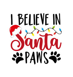 I Believe In Santa Paws - Funny Saying