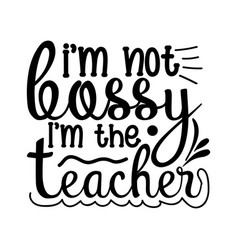 Im Not Bossy The Teacher Svg Funny