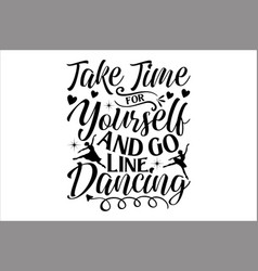 Take Time For Yourself And Go Line Dancing