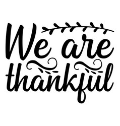 We Are Thankful Shirt Design