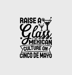 Raise A Glass To Mexican Culture On Cinco De Ma