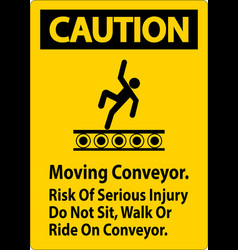 Caution Sign Moving Conveyor Risk Of Serious