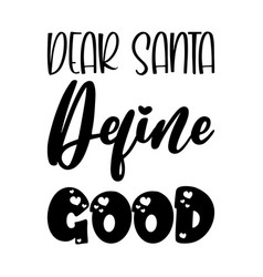 Dear Santa Define Good Black Letter Quote