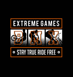 Extreme Games Bmx Stay True Ride Free