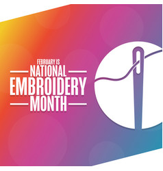 February Is National Embroidery Month Holiday