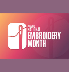 February Is National Embroidery Month Holiday