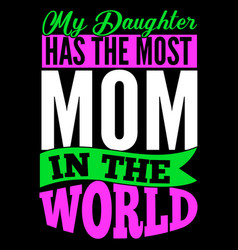 My Daughter Has Most Mom In World