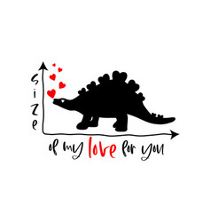 Funny Quote Size Of My Love For You With Dinosaur