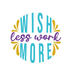 Wish Less Work More Motivational Keychain Quote