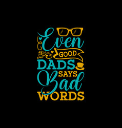 Even Good Dads Says Bad Words