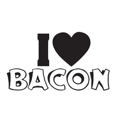 I Bacon Typography T-shirt Design Tee Print