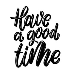 Have A Good Time Lettering Phrase Isolated