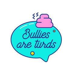 Anti Bullying Concept Bullies Are Turds