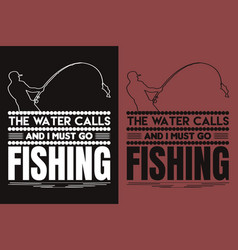 Water Calls And I Must Go Fishing