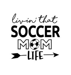 Living That Soccer Mom Life Phrase Lettering