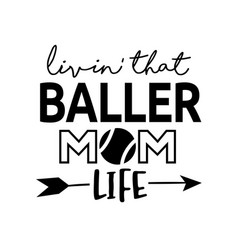 Living That Baller Mom Life Phrase Lettering