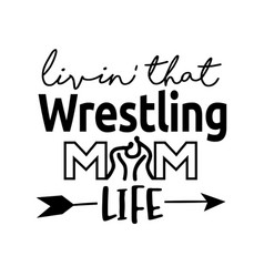 Living That Wrestling Mom Life Phrase Lettering