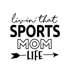 Living That Sports Mom Life Phrase Lettering