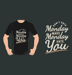 Dont Hate Monday T-shirt Design