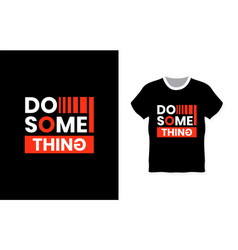 Do Something Typography T-shirt Design