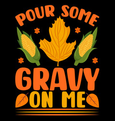 Pour Some Gravy On Me T-shirt