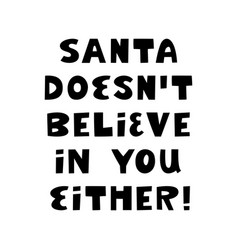 Santa Doesn T Believe In You Either Funny