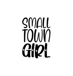 Small Town Girl Black Lettering Quote