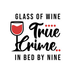 Glass Of Wine True Crime In Bed By Nine True