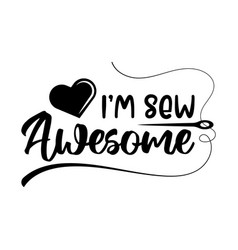 Im Sew Awesome Sewing Lettering Quote