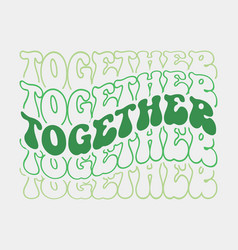 Together Earth Day Quote Retro Wavy Groovy Typo